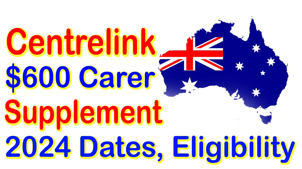 Centrelink 600 Carer Supplement 2024 Dates, Eligibility, How to Apply?