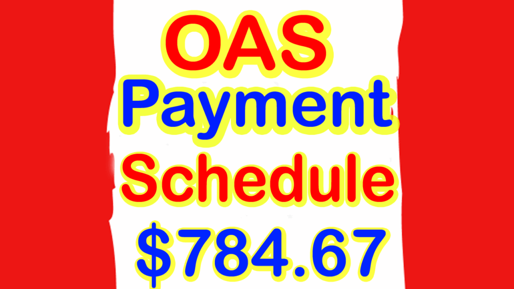 OAS Payment Schedule 2024 784.67 OAS Payment Dates for Every Month in